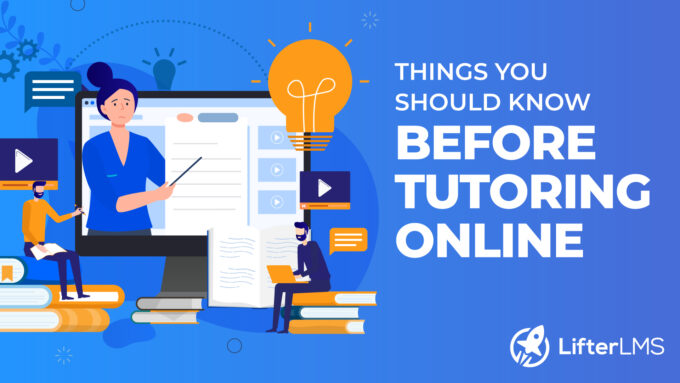 Online Teaching: Things You Should Know Before Tutoring Online - LifterLMS