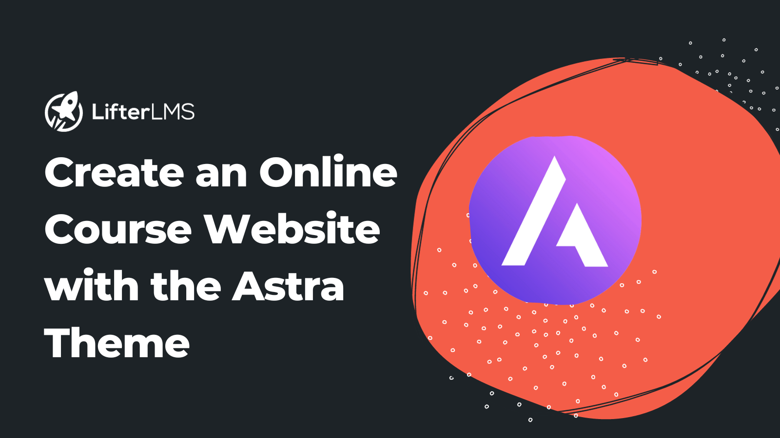 How to Create an Online Course Website with Astra and LifterLMS